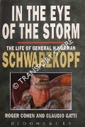 In the Eye of the Storm - The Life of General H. Norman Schwarzkopf by COHEN, Roger & GATTI, Claudio